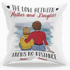 custom Mom Daughter Long Distance Pillow Case_MG112 