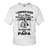 I asked god for a man he send me my Papa -Tshirt_MG167 - ArniArts ArniArts I asked god for a man he send me my Papa -Tshirt_MG167