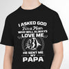 I asked god for a man he send me my Papa -Tshirt_MG167 - ArniArts ArniArts I asked god for a man he send me my Papa -Tshirt_MG167