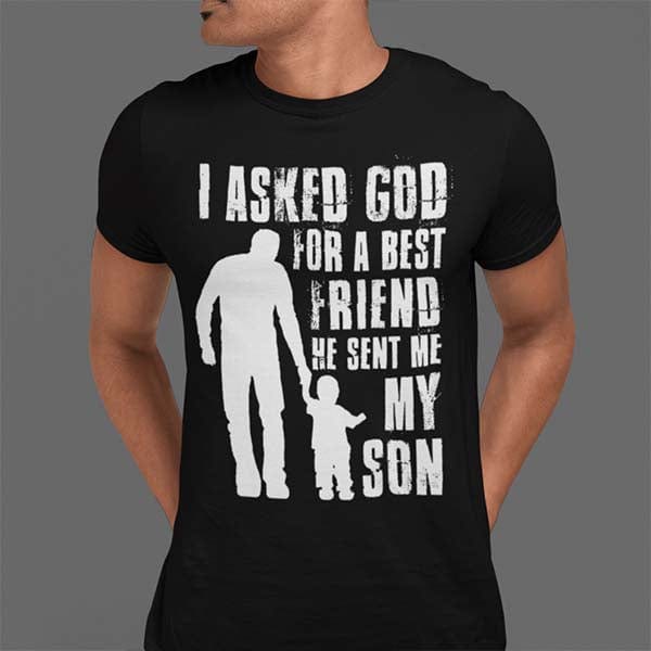 MG161_I Asked God For a Best Friend He Sent Me My Son/ Daughter Apparel - ArniArts ArniArts MG161_I Asked God For a Best Friend He Sent Me My Son/ Daughter Apparel