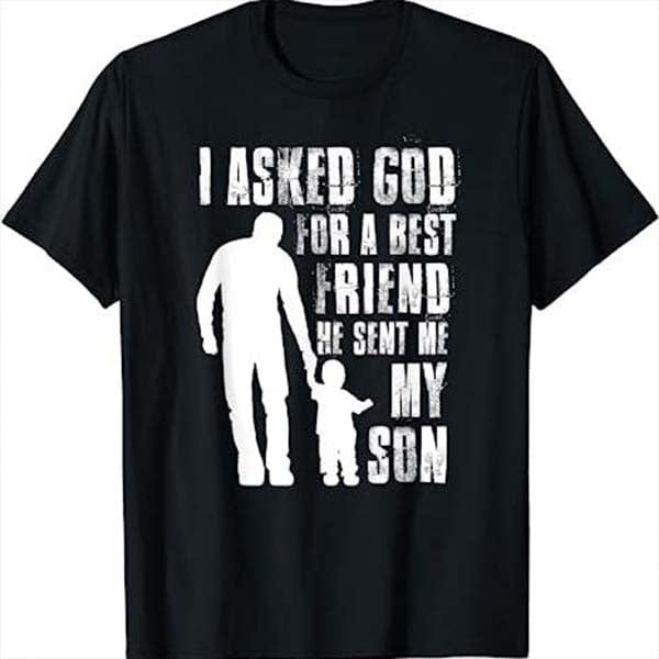 MG161_I Asked God For a Best Friend He Sent Me My Son/ Daughter Apparel - ArniArts ArniArts MG161_I Asked God For a Best Friend He Sent Me My Son/ Daughter Apparel